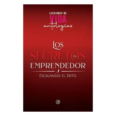 "Los Secretos del Emprendedor: Escalando el xito" - "" ("Hola Publishing Internacional")(Paperba