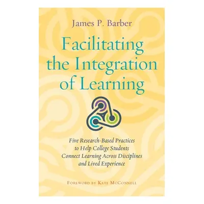 "Facilitating the Integration of Learning: Five Research-Based Practices to Help College Student