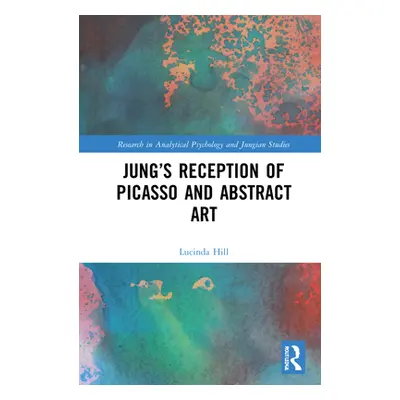 "Jung's Reception of Picasso and Abstract Art" - "" ("Hill Lucinda")(Pevná vazba)