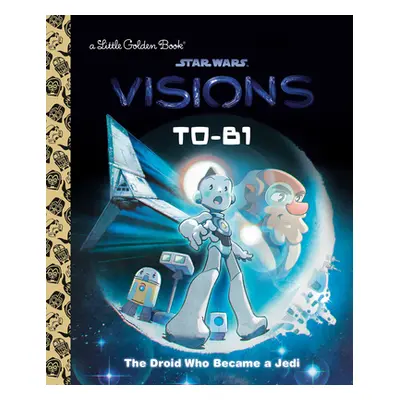 "T0-B1: The Droid Who Became a Jedi (Star Wars: Visions)" - "" ("Golden Books")(Pevná vazba)