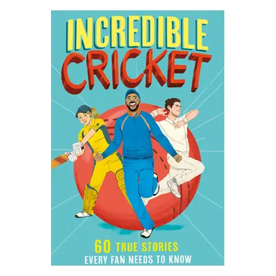 "Incredible Cricket: 60 True Stories Every Fan Needs to Know" - "" ("Gifford Clive")(Paperback)