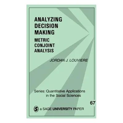 "Analyzing Decision Making: Metric Conjoint Analysis" - "" ("Louviere Jordan J.")(Paperback)