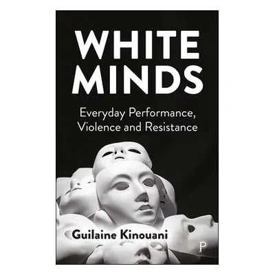 "White Minds: Everyday Performance, Violence and Resistance" - "" ("Kinouani Guilaine")(Paperbac