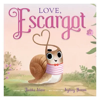 "Love, Escargot" - "" ("Slater Dashka")(Board Books)