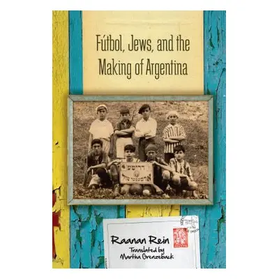 "Ftbol, Jews, and the Making of Argentina" - "" ("Rein Raanan")(Paperback)