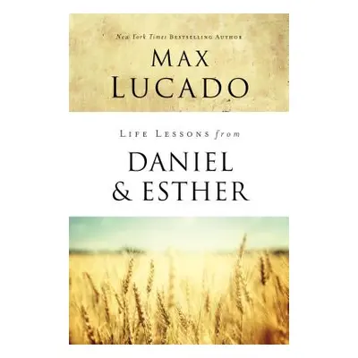 "Life Lessons from Daniel and Esther: Faith Under Pressure" - "" ("Lucado Max")(Paperback)