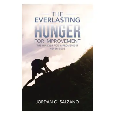 "The Everlasting Hunger for Improvement: The Hunger for Improvement Never Ends" - "" ("Salzano J