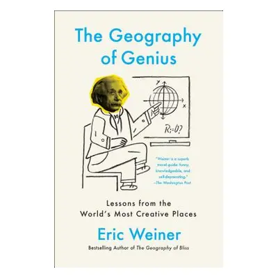 "The Geography of Genius: Lessons from the World's Most Creative Places" - "" ("Weiner Eric")(Pa