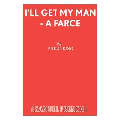 "I'll Get My Man - A Farce" - "" ("King Philip")(Paperback)