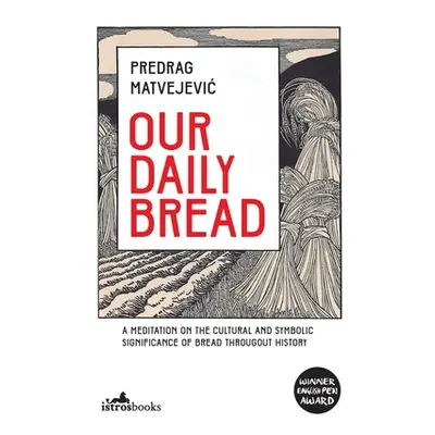 "Our Daily Bread: A Meditation on the Cultural and Symbolic Significance of Bread Throughout His