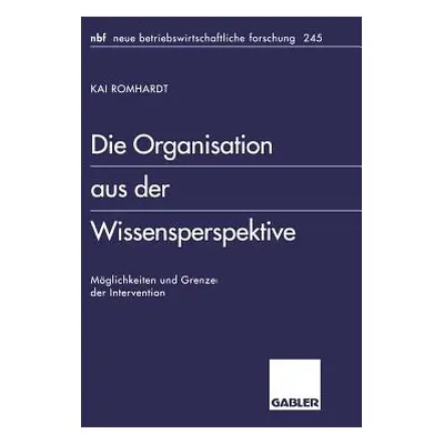 "Die Organisation Aus Der Wissensperspektive: Mglichkeiten Und Grenzen Der Intervention" - "" ("