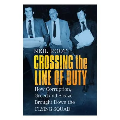 "Crossing the Line of Duty: How Corruption, Greed and Sleaze Brought Down the Flying Squad" - ""