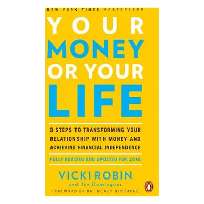 "Your Money or Your Life: 9 Steps to Transforming Your Relationship with Money and Achieving Fin