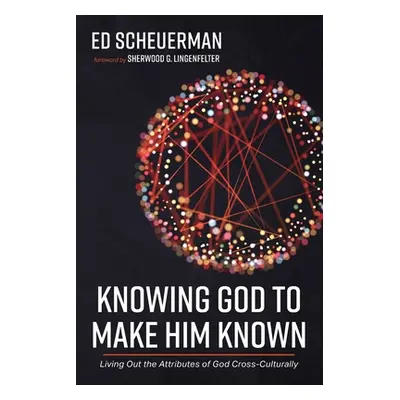 "Knowing God to Make Him Known" - "" ("Scheuerman Ed")(Paperback)