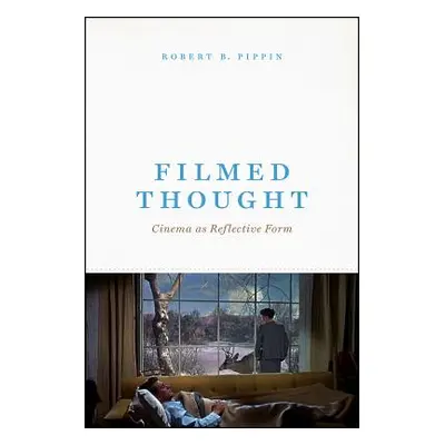 "Filmed Thought: Cinema as Reflective Form" - "" ("Pippin Robert B.")(Paperback)