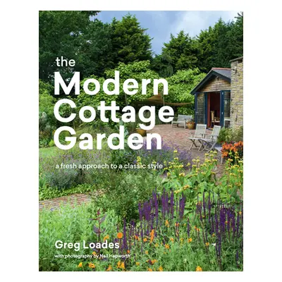 "The Modern Cottage Garden: A Fresh Approach to a Classic Style" - "" ("Loades Greg")(Pevná vazb