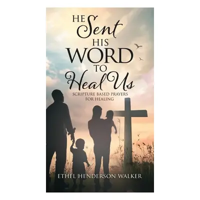 "He Sent His Word to Heal Us" - "" ("Walker Ethel Henderson")(Pevná vazba)