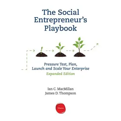 "The Social Entrepreneur's Playbook, Expanded Edition: Pressure Test, Plan, Launch and Scale You