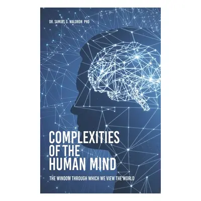 "Complexities of the Human Mind: The Window Through Which We View the World" - "" ("Waldron Samu