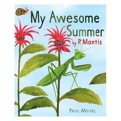 "My Awesome Summer by P. Mantis" - "" ("Meisel Paul")(Pevná vazba)