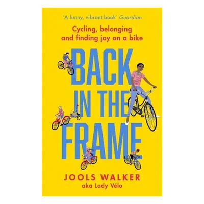 "Back in the Frame: Cycling, Belonging and Finding Joy on a Bike" - "" ("Walker Jools")(Paperbac