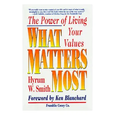 "What Matters Most: The Power of Living Your Values" - "" ("Smith Hyrum W.")(Paperback)