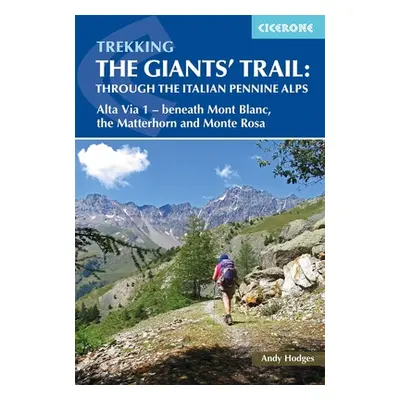 "Trekking the Giants' Trail: Through the Italian Pennine Alps: Atla Via 1 - Beneath Mont Blac, t