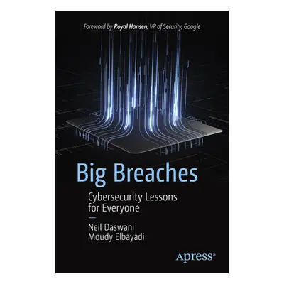 "Big Breaches: Cybersecurity Lessons for Everyone" - "" ("Daswani Neil")(Paperback)