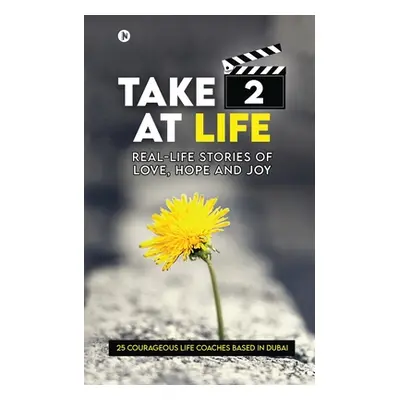 "Take 2 at Life: Real-Life Stories of Love, Hope and Joy" - "" ("Selfless Souls")(Paperback)