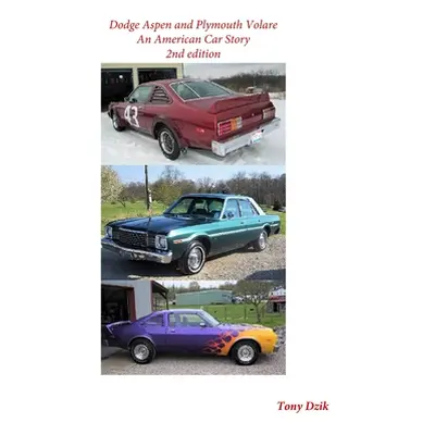 "Dodge Aspen and Plymouth Volare: An American Car Story, 2nd Edition" - "" ("Dzik Tony")(Paperba