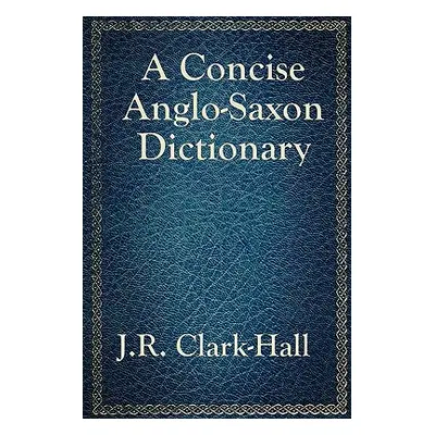 "A Concise Anglo-Saxon Dictionary" - "" ("Clark-Hall J. R.")(Paperback)