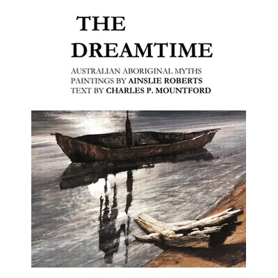 "The Dreamtime: Australian Aboriginal Myths" - "" ("Roberts Ainslie")(Paperback)