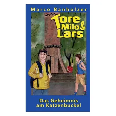 "Tore, Milo & Lars - Das Geheimnis am Katzenbuckel" - "" ("Banholzer Marco")(Paperback)