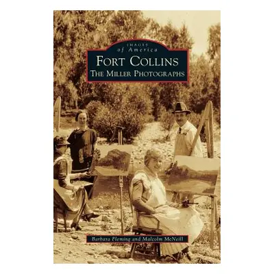 "Fort Collins: The Miller Photographs" - "" ("Fleming Barbara")(Pevná vazba)