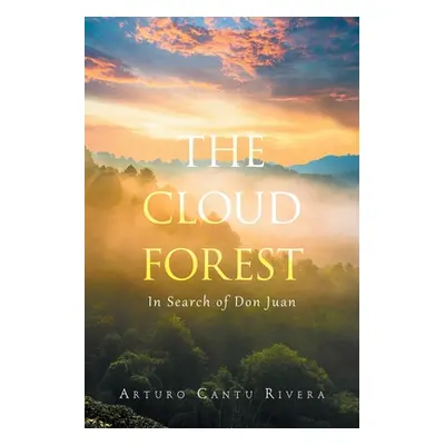 "The Cloud Forest: In Search of Don Juan" - "" ("Rivera Arturo Cantu")(Paperback)