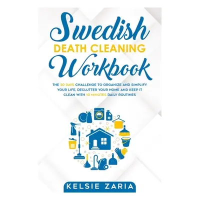 "Swedish Death Cleaning Workbook: The 30 Days Challenge to Organize and Simplify Your Life, Decl