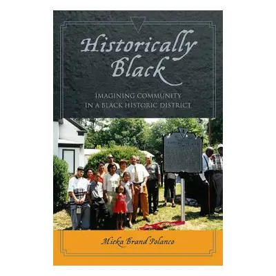 "Historically Black: Imagining Community in a Black Historic District" - "" ("Polanco Mieka Bran