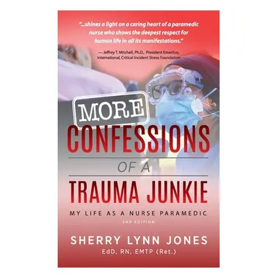 "More Confessions of a Trauma Junkie: My Life as a Nurse Paramedic, 2nd Ed." - "" ("Jones Sherry