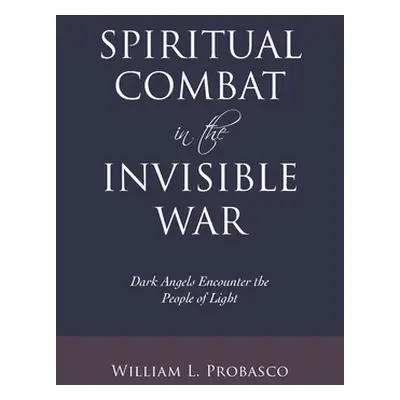 "Spiritual Combat in the Invisible War: Dark Angels Encounter the People of Light" - "" ("Probas