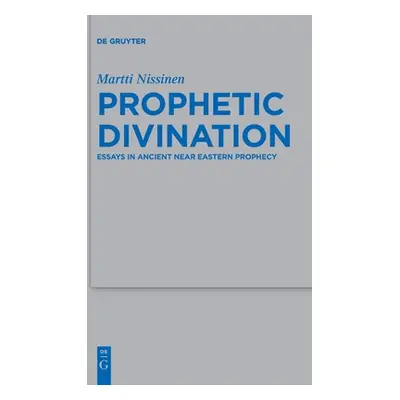 "Prophetic Divination: Essays in Ancient Near Eastern Prophecy" - "" ("Nissinen Martti")(Paperba