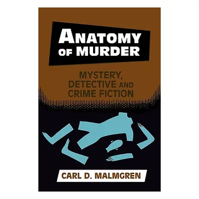 "Anatomy of Murder: Mystery, Detective, and Crime Fiction" - "" ("Malmgren Carl D.")(Paperback)