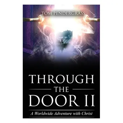 "Through the Door II A Worldwide Adventure With Christ" - "" ("Pendergrass Tom")(Paperback)