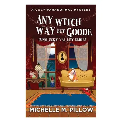 "Any Witch Way But Goode: A Cozy Paranormal Mystery" - "" ("Pillow Michelle M.")(Paperback)