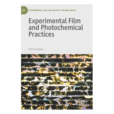 "Experimental Film and Photochemical Practices" - "" ("Knowles Kim")(Pevná vazba)