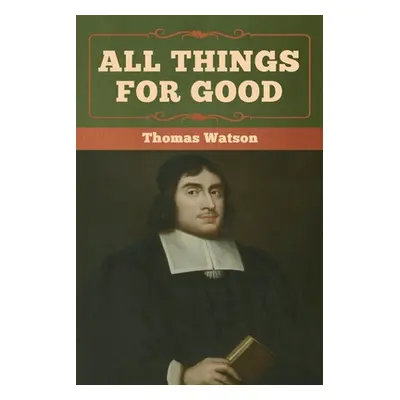 "All Things for Good" - "" ("Watson Thomas")(Paperback)