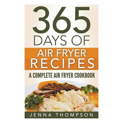 "Air Fryer: 365 Days Of Air Fryer Recipes: A Complete Air Fryer Cookbook" - "" ("Thompson Jenna"