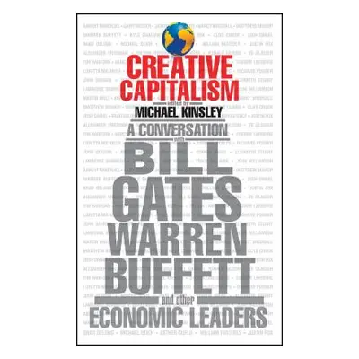 "Creative Capitalism: A Conversation with Bill Gates, Warren Buffett, and Other Economic Leaders