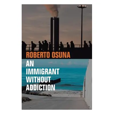 "An Immigrant Without Addiction" - "" ("Osuna Roberto")(Paperback)