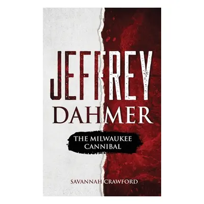 "Jeffrey Dahmer: The Milwaukee Cannibal" - "" ("Crawford Savannah")(Pevná vazba)