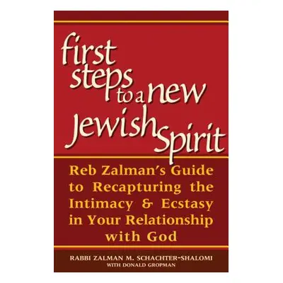 "First Steps to a New Jewish Spirit: Reb Zalman's Guide to Recapturing the Intimacy & Ecstasy in